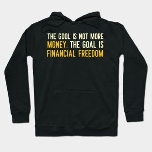 The Goal is Financial Freedom Hoodie